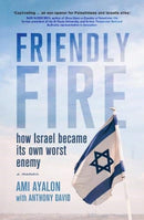 Friendly Fire : how Israel became its own worst enemy-9781913348595