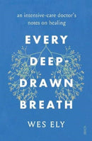 Every Deep-Drawn Breath : an intensive-care doctor's notes on healing-9781913348670