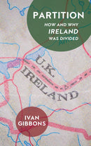 Partition : How and Why Ireland was Divided-9781913368456