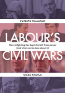 Labour`s Civil Wars - How Infighting Keeps the Left from Power (and What Can Be Done about It)-9781913368593