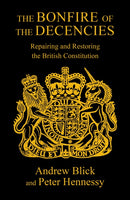 The Bonfire of the Decencies : Repairing and Restoring  the British Constitution-9781913368715