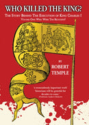 Who Killed The King? : The Story Behind the Execution of King Charles I-9781913378059