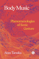 Body Music : Phenomenologies of Sonic Gesture-9781913380410