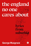 The England No One Cares About : Lyrics from Suburbia-9781913380663