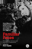 Familiar Faces : Photography, Memory, and Argentina's Disappeared-9781913380762