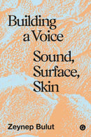Building a Voice : Sound, Surface, Skin-9781913380885
