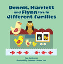 Dennis, Harriett and Flynn live in different families