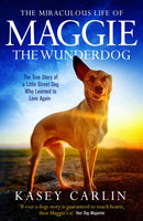 The Miraculous Life of Maggie the Wunderdog : The true story of a little street dog who learned to love again-9781913406349