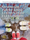 Structuring Fun for Young Learners in the ELT Classroom : Practical ideas and advice for teaching English to children to engage and inspire them throughout their primary schooling-9781913414535