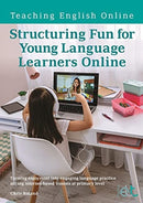 Structuring Fun for Young Language Learners Online : Turning enjoyment into engaging language practice during internet-based lessons at primary level-9781913414856