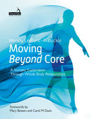 Moving Beyond Core : A Somatic Exploration Through Whole Body Relationships-9781913426477
