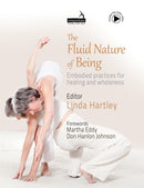 The Fluid Nature of Being : Embodied Practices for Healing and Wholeness-9781913426491