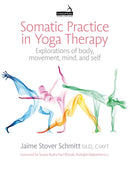 Somatic Practice in Yoga Therapy : Explorations of body, movement, mind, and self-9781913426514
