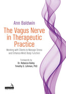 The Vagus Nerve in Therapeutic Practice : Working with Clients to Manage Stress and Enhance Mind-Body Function-9781913426552