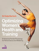 Optimizing Women's Health and Training : Embracing Female Physiology for Performance and Wellbeing-9781913426750