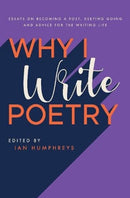 Why I Write Poetry : Essays on Becoming a Poet, Keeping Going and Advice for the Writing Life-9781913437299