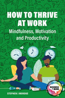 How to Thrive at Work : Mindfulness, Motivation and Productivity-9781913453695