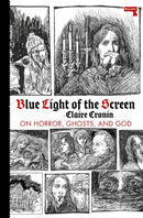 Blue Light of the Screen : On Horror, Ghosts, and God-9781913462055