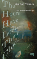 The Hours Have Lost Their Clock : The Politics of Nostalgia-9781913462444
