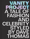 Vanity Project : A Tale of Fashion and Celebrity Styled by Dave Thomas-9781913491000