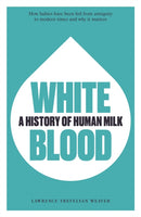 White Blood : A History of Human Milk-9781913491260