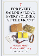 For Every Sailor Afloat, Every Soldier at the Front : Princess Mary's Christmas Gift 1914-9781913491536
