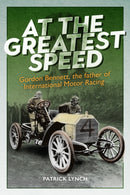 At The Greatest Speed : Gordon Bennett, the Father of International Motor Racing-9781913491840