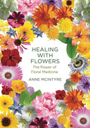Healing with Flowers : The Power of Floral Medicine-9781913504793