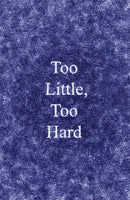 Too Little, Too Hard