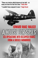 A House For Spies : SIS Operations into Occupied France from a Sussex Farmhouse-9781913518011