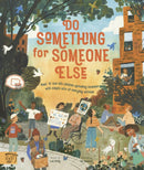 Do Something for Someone Else : Meet 12 Real-life Children Spreading Kindness with Simple Acts of Everyday Activism-9781913520687