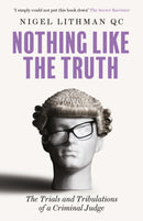 Nothing Like the Truth : The Trials and Tribulations of a Criminal Judge-9781913532727