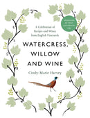 Watercress, Willow and Wine : A Celebration of Recipes and Wines from English Vineyards-9781913532864