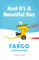 And it's a Beautiful Day : A Fargo Companion-9781913538354