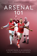 Arsenal 101 : A Pocket Guide in 101 Moments, Facts, Characters and Games-9781913538453