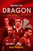 Behind the Dragon : Playing Rugby for Wales-9781913538705