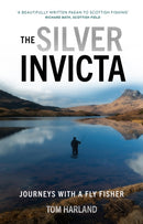 The Silver Invicta : Journeys with a Fly Fisher-9781913538880