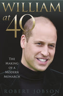 William at 40 : The Making of a Modern Monarch-9781913543082