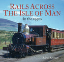 Rails Across the Isle of Man : in the 1950s-9781913555054