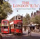 The London 'E/3s' : London's Lost Classic Tram-9781913555139