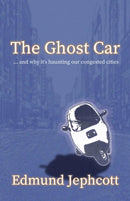 The Ghost Car : ... and how it's haunting our congested cities-9781913567033