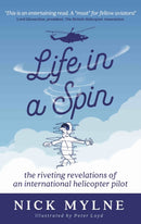 Life in a Spin - UK Edition : the riveting recollections of an international helicopter pilot-9781913567590