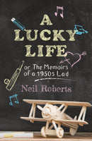 A Lucky Life : the memoirs of a 1950s lad-9781913567781