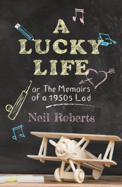 A Lucky Life : the memoirs of a 1950s lad-9781913567781
