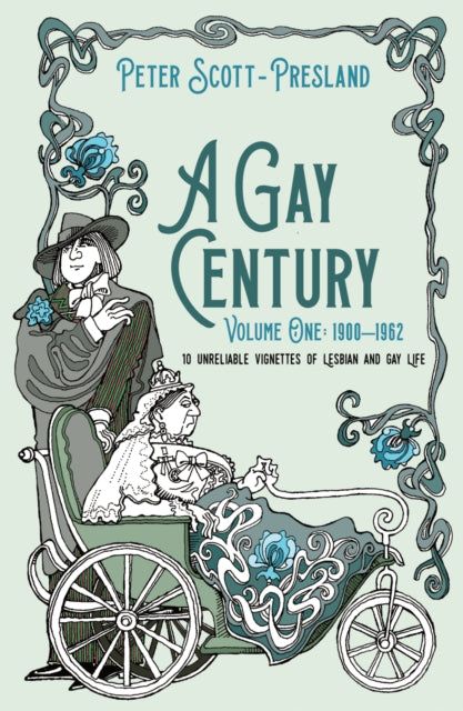 A Gay Century: Volume One: 1900-1962 : 10 unreliable vignettes of Lesbian and Gay Life-9781913567835