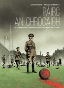 Pairc an Chrocaigh : 21 Samhain 1920. Domhnach na Fola i mBaile Atha Cliath-9781913573836