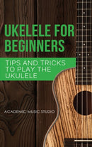 Ukulele for Beginners : Tips and Tricks to Play the Ukulele-9781913597771