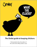 What the Cluck? : The Omlet guide to keeping chickens-9781913618179