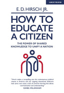 How To Educate A Citizen : The Power of Shared Knowledge to Unify a Nation-9781913622046