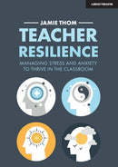 Teacher Resilience: Managing stress and anxiety to thrive in the classroom-9781913622220